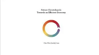 Future Christchurch: Towards an Efficient Economy - Che Wei (Jacky) Lee