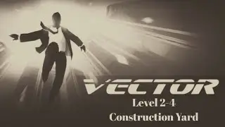 Vector Level 2-4 (Construction Yard) with all tricks & bonuses