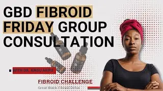 GBD Fibroid Friday Group Consultations