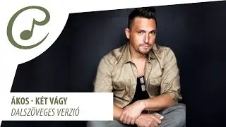 Ákos - Két vágy (dalszöveg - lyrics video)