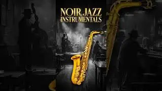 Noir Jazz Instrumentals: Cinematic Saxophone & Moody Jazz