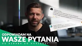 SZCZERZE na WASZE pytania! | Część 1 | Od kebaba po narzędzia