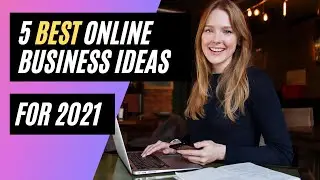 5 Best Online Business Ideas for 2021 [Small business innovation ideas for the digital entrepreneur]