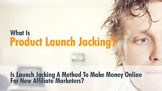 What is product launch jacking?  Is launch jacking a method to make money off a website?