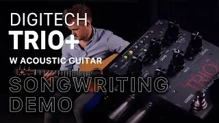Using the Digitech Trio+ for Songwriting | Acoustic Guitar Performance + Tutorial