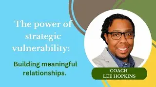 The power of strategic vulnerability: building meaningful relationships