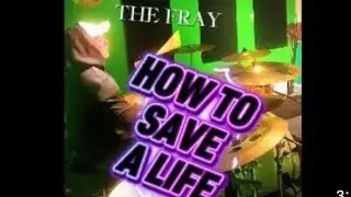 The Fray - How To Save A life (Drum Cover) 
