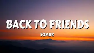 sombr - back to friends (Lyrics)