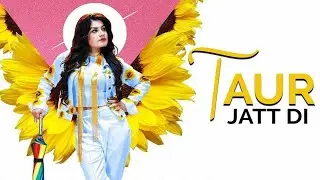 Taur Jatt Di | Kaur B | Full Official Video