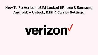 How To Fix Verizon eSIM Locked (iPhone & Samsung Android) &ndash; Unlock, IMEI & Carrier Settings