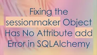 Fixing the sessionmaker Object Has No Attribute add Error in SQLAlchemy