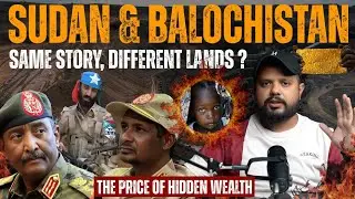 Sudan & Balochistan : Same Story, Different Lands ? | The Price of Hidden Wealth | Haseeb Khan