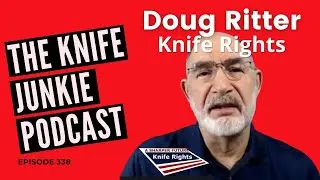 Doug Ritter of Knife Rights - The Knife Junkie Podcast (Episode 338)
