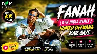 Fanah (DYK India  Remix) - Humko Deewana Kar Gaye | Akshay Kumar, Katrina Kaif | Best of KK 2025