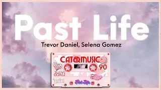 Trevor Daniel, Selena Gomez - Past Life (Lyrics)