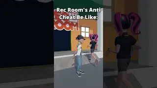 Rec Room's Anti Cheat Be Like