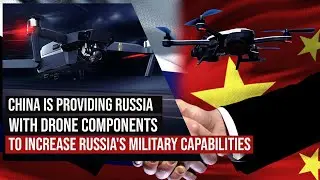 China Is Providing Russia With Drone, Missile Components Boosts Russian Military While Kyiv Struggle