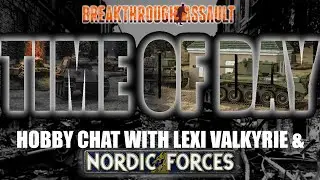 Time of Day, Episode 4 - Hobby Chat and Nordic Forces Review with Lexi Valkyrie (Arkyn Paints)
