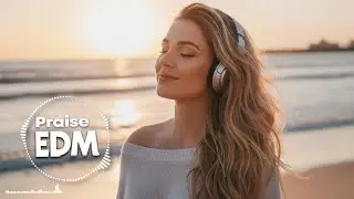 🎧 Christian Praise EDM | Uplifting Christian Dance Music