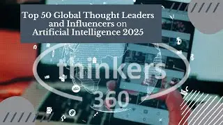 Top 50 Global Thought Leaders and Influencers on AI 2025 - Thinkers360
