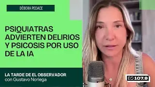Psiquiatras advierten delirios y psicosis por uso de la IA - D&eacute;bora Pedace