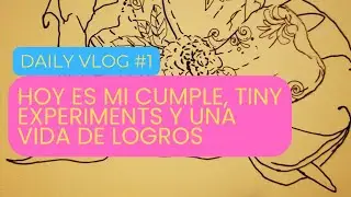 Daily Vlog #2 | Hoy es mi cumple, tiny experiments y una vida de logros. 