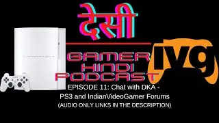 Ep#11: Chat with DKA -  PS3 and IndianVideoGamer Forums