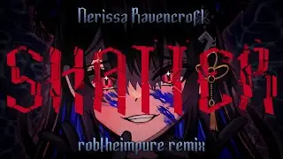 SHATTER - Nerissa Ravencroft (electro-metal remix)