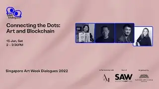 [SAW Dialogues] Connecting the Dots: Art & Blockchain (Co-presented with Art & Market)