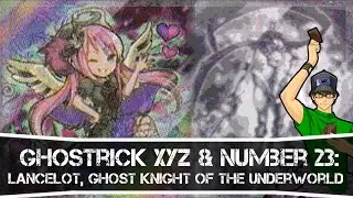 Yugioh Ghostrick Xyz & Number 23 Lancelot, Ghost Knight of the Underworld