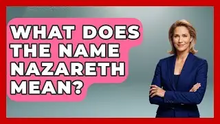 What Does The Name Nazareth Mean? - Archaeology Quest