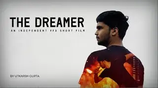 The Dreamer. A VFX Short Film