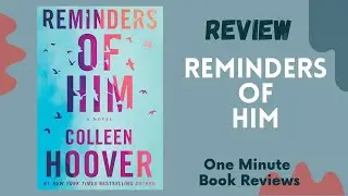 Reminders of Him: A Novel by Colleen Hoover, One Minute Book Review