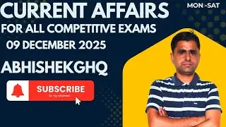 Current Affairs Show – 09 Dec 2025 | For All Competitive Exam @ABHISHEKGHQ