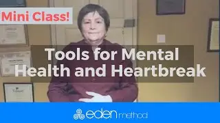 Energy Tools for Mental Health and Heartbreak - Eden Method Mini Class with Helen McCrarren