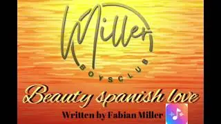 Beautiful Spanish love , written by Fabian miller 2026 Miller Boys Club www.aisongmaker.io