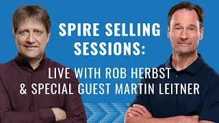Spire Selling Sessions: Live with Rob Herbst & Special Guest Martin Leitner