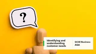 Identifying and understanding customer needs | GCSE Business AQA