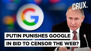 Russia Fines Google $98 Million I Is Putin Following Xi Jinping In China-Like Tech Crackdown?