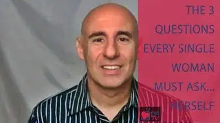 The 3 Questions Every Single Woman Must Ask... Herself - by Joe Amoia (for Digital Romance TV)