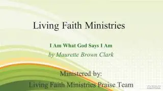 I Am What God Says I Am - Living Faith Ministries