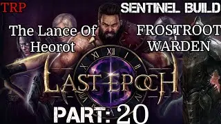 Last Epoch: Walkthrough | Part 20 | The Lance Of Heorot - FROSTROOT WARDEN | PC Sentinel Build
