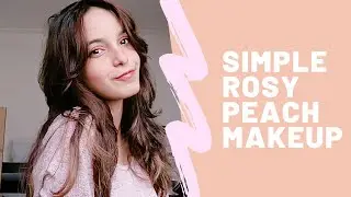 ♡ SIMPLE ROSY PEACH AND CUTE MAKEUP ♡