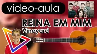 Reina em Mim - Vineyard | Vídeo Aula de Violão Fácil (Tutorial) com Cifra Simplificada.