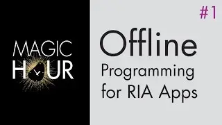 Offline Programming for RIA Apps [Magic Hour #1]