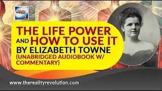 The Life Power And How To Use It By Elizabeth Towne (Unabridged Audiobook W/Commentary)