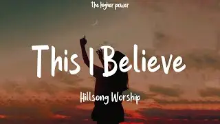 Hillsong Worship - This I Believe (The Creed) (Lyrics)  | 1 Hour