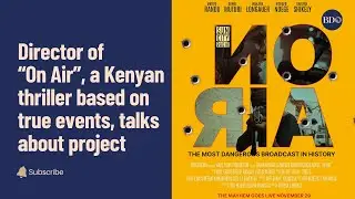 Kenyan Filmmaker discusses latest project, &ldquo;On Air&rdquo;, a thriller based on true events
