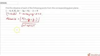 Find the distance of each of the following points from the corresponding given plane: `(-6,0,0)