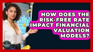 How Does The Risk-free Rate Impact Financial Valuation Models? - Immigrant Finance Coach